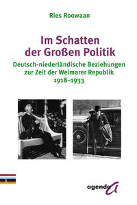 Im Schatten der großen Politik : deutsch-niederländische Beziehungen zur Zeit der Weimarer Republik ; 1918 - 1933