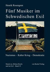 Fünf Musiker im schwedischen Exil : Nazismus - Kalter Krieg - Demokratie