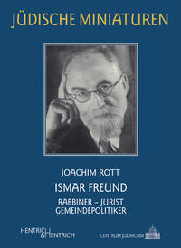 Ismar Freund : Rabbiner - Jurist - Gemeindepolitiker