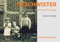 "Geschwister" : Aufarbeitung, Forschung, Erinnerung ; Katalog zur Sonderausstellung