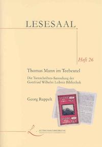 Thomas Mann im Teebeutel : Die Tarnschriften-Sammlung der Gottfried Wilhelm Leibniz Bibliothek