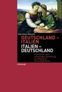 Deutschland - Italien, Italien - Deutschland : Geschichte einer schwierigen Beziehung von Bismarck bis zu Berlusconi