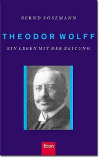 Theodor Wolff : ein Leben mit der Zeitung