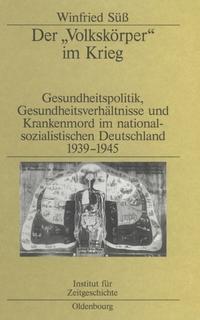 Der "Volkskörper" im Krieg : Gesundheitspolitik, Gesundheitsverhältnisse und Krankenmord im nationalsozialistischen Deutschland ; 1939 - 1945
