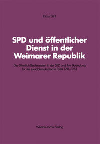 SPD und öffentlicher Dienst in der Weimarer Republik : die öffentlich Bediensteten in der SPD und ihre Bedeutung für die sozialdemokratische Politik 1918 - 1933
