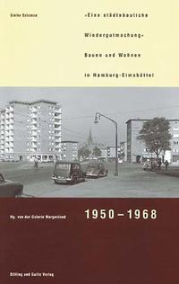 Eine "städtebauliche Wiedergutmachung" : Bauen und Wohnen in Hamburg-Eimsbüttel 1950 - 1968