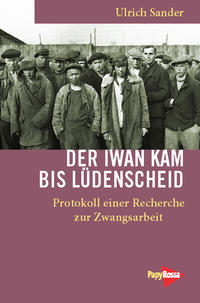 Der Iwan kam bis Lüdensscheid : Protokoll einer Recherche zur Zwangsarbeit