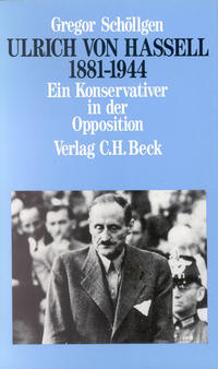 Ullrich von Hassell : 1881-1944; ein Konservativer in der Opposition