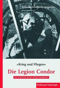 Krieg und Fliegen : Die Legion Condor im Spanischen Bürgerkrieg