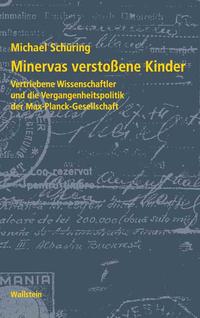 Minervas verstoßene Kinder : vertriebene Wissenschaftler und die Vergangenheitspolitik der Max-Planck-Gesellschaft