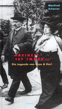 "Freiheit ist immer..." : die Legende von Rosa & Karl
