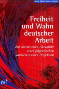 Freiheit und Wahn deutscher Arbeit : zur historischen Aktualität einer folgenreichen antisemitischen Projektion