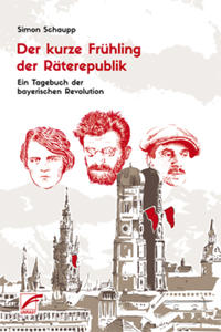 Der kurze Frühling der Räterepublik : ein Tagebuch der bayerischen Revolution