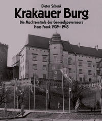 Krakauer Burg : die Machtzentrale des Generalgouverneurs Hans Frank ; 1939 - 1945