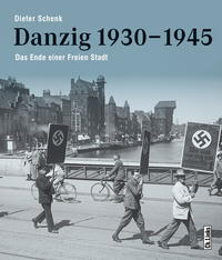Danzig 1930 - 1945 : das Ende einer freien Stadt