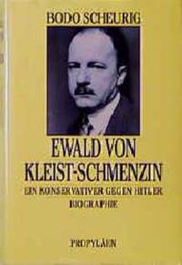 Ewald von Kleist-Schmenzin : ein Konservativer gegen Hitler; Biographie