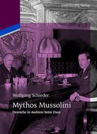 Mythos Mussolini : Deutsche in Audienz beim Duce