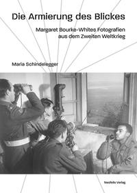 Die Armierung des Blickes : Margaret Bourke-Whites Fotografien aus dem Zweiten Weltkrieg