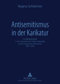Antisemitismus in der Karikatur : zur Bildpublizistik in der französischen Dritten Republik und im deutschen Kaiserreich (1871 - 1914)