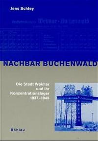 Nachbar Buchenwald : die Stadt Weimar und ihr Konzentrationslager 1937 - 1945