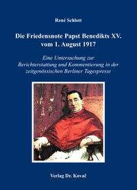 Die Friedensnote Papst Benedikts XV. vom 1. August 1917 : Eine Untersuchung zur Berichterstattung und Kommentierung in der zeitgenössischen Berliner Tagespresse