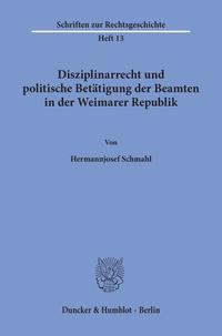 Disziplinarrecht und politische Betätigung der Beamten in der Weimarer Republik