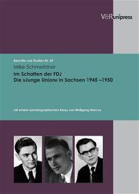 Im Schatten der FDJ : die "Junge Union" in Sachsen 1945 - 1950