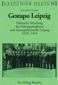 Gestapo Leipzig : Politische Abteilung des Polizeipräsidiums und Staatspolzeistelle Leipzig 1933-1945
