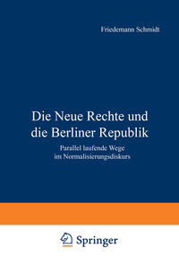 Die Neue Rechte und die Berliner Republik : parallel laufende Wege im Normalisierungsdiskurs