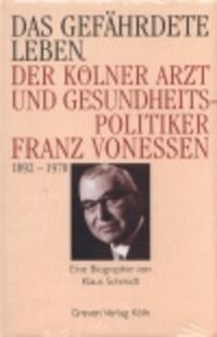 Das gefährdete Leben : der Kölner Arzt und Gesundheitspolitiker Franz Vonessen (1892 - 1970) ; [eine Biographie]