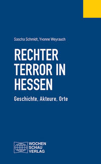 Rechter Terror in Hessen : Geschichte, Akteure, Orte