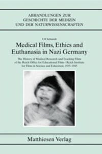 Medical films, ethics and euthanasia in Nazi Germany : the history of medical research and teaching films of the Reich Office for Educational Films / Reich Institute for Films in Science and Education, 1933 - 1945