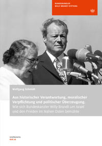 Aus historischer Verantwortung, moralischer Verpflichtung und politischer Überzeugung : wie sich Bundeskanzler Willy Brandt um Israel und den Frieden im Nahen Osten bemühte