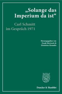 "Solange das Imperium da ist" : Carl Schmitt im Gespräch mit Klaus Figge und Dieter Groh 1971