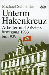 Unterm Hakenkreuz : Arbeiter und Arbeiterbewegung ; 1933 bis 1939
