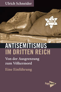 Antisemitismus im Dritten Reich : von der Ausgrenzung zum Völkermord : eine Einführung