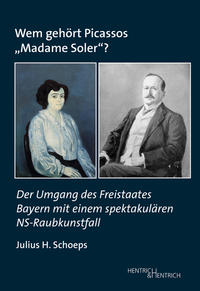 Wem gehört Picassos „Madame Soler“? : der Umgang des Freistaates Bayern mit einem spektakulären NS-Raubkunstfall