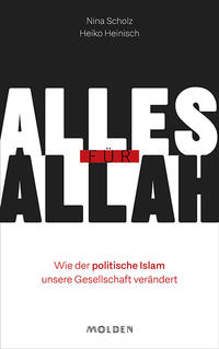 Alles für Allah : wie der politische Islam unsere Gesellschaft verändert