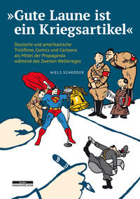 "Gute Laune ist ein Kriegsartikel" : deutsche und amerikanische Trickfilme, Comics und Cartoons als Mittel der Propaganda während des Zweiten Weltkrieges