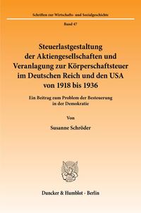 Steuerlastgestaltung der Aktiengesellschaften und Veranlagung zur Körperschaftsteuer im Deutschen Reich und den USA von 1918 bis 1936 : ein Beitrag zum Problem der Besteuerung in der Demokratie