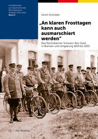 „An klaren Frosttagen kann auch ausmarschiert werden“ : Das Reichsbanner Schwarz-Rot-Gold in Bremen und Umgebung 1924 bis 1933