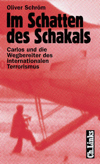 Im Schatten des Schakals : Carlos und die Wegbereiter des internationalen Terrorismus