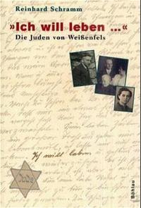 "Ich will leben ..." : die Juden von Weißenfels