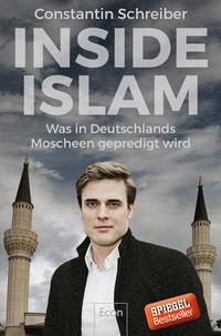 Inside Islam : was in Deutschlands Moscheen gepredigt wird