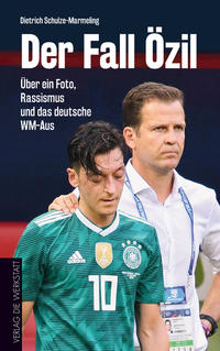 Der Fall Özil : über ein Foto, Rassismus und das deutsche WM-Aus