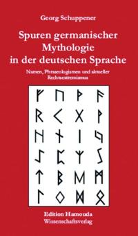 Spuren germanischer Mythologie in der deutschen Sprache : Namen, Phraseologismen und aktueller Rechtsextremismus