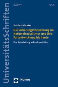 Die Sicherungsverwahrung im Nationalsozialismus und ihre Fortentwicklung bis heute : eine Aufarbeitung anhand von Fällen