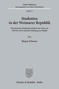 Studenten in der Weimarer Republik : die deutsche Studentenschaft in der Zeit von 1918 bis 1923 und ihre Stellung zur Politik