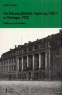 Die linkssozialistische Regierung Frölich in Thüringen 1923 : Hoffnung und Scheitern