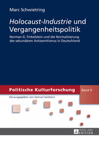 Holocaust-Industrie und Vergangenheitspolitik : Norman G. Finkelstein und die Normalisierung des sekundären Antisemitismus in Deutschland